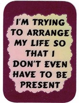 I'm Trying To Arrange My Life So I Don't Even Have 3" x 4" Love Note Humorous Sa - $3.99