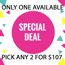 PICK ANY 2 FOR $107 DEAL!! FRI-SUN JULY 17-19 SPECIAL DEAL BEST OFFERS - $214.00