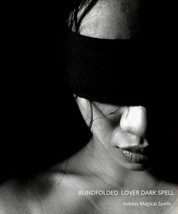 Blindfolded Lover Dark Spell - They Will Only Have Eyes For You! - $47.00