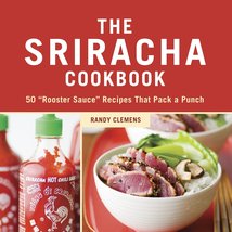The Sriracha Cookbook: 50 &quot;Rooster Sauce&quot; Recipes that Pack a Punch [Har... - $4.70