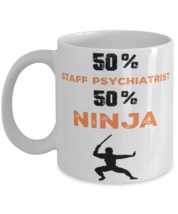 Staff Psychiatrist  Ninja Coffee Mug, Unique Cool Gifts For Professionals and  - $19.95