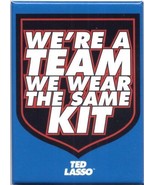Ted Lasso TV Series We&#39;re A Team We Wear the Same Kit Refrigerator Magne... - $3.99