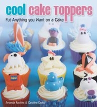 Cool Cake Toppers: Put Anything You Want on A Cake Rawlins, Amanda and D... - $11.39