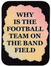 Why Is The Football Team On The Band Field 3" x 4" Love Note Music Sayings Pocke - $3.99