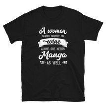 A Woman Cannot Survive On Wine Alone She Needs Manga As Well T-shirt - $19.99